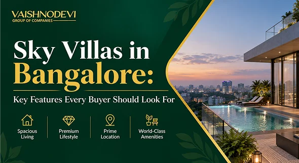 Sky Villas in Bangalore: Key Features Every Buyer Should Look For